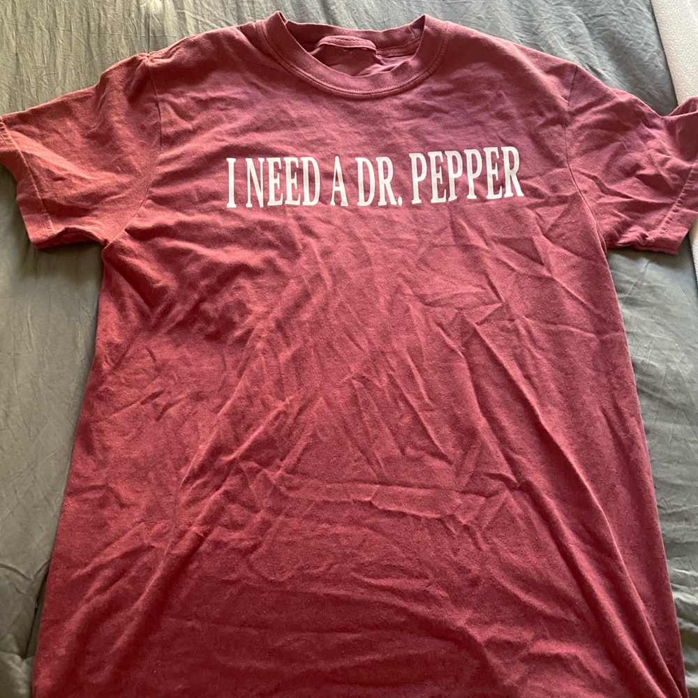 “I need a dr pepper” shirt